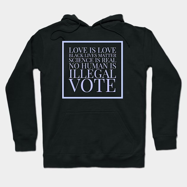 Love is love, black lives matter, science is real, no human is illegal, vote Hoodie by Room Thirty Four